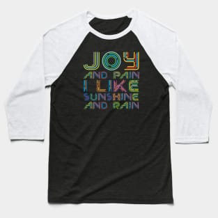 Joy and Pain, I like Sunshine and Rain Baseball T-Shirt